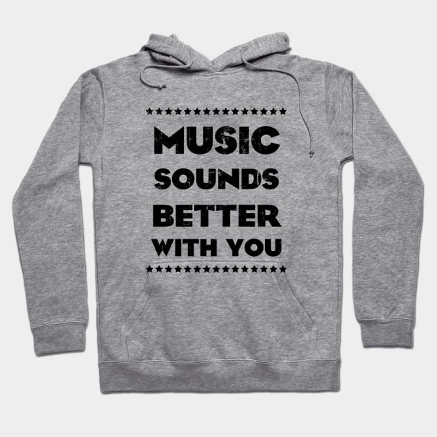 MUSIC SOUNDS BETTER WITH YOU Hoodie by KIMIDIGI